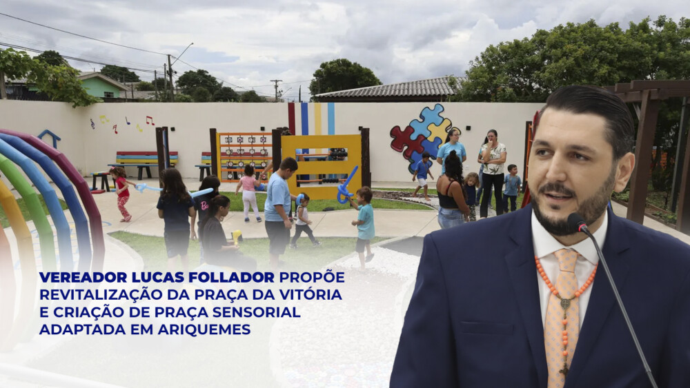 Vereador Lucas Follador propõe revitalização da Praça da Vitória e criação de Praça Sensorial adaptada em Ariquemes